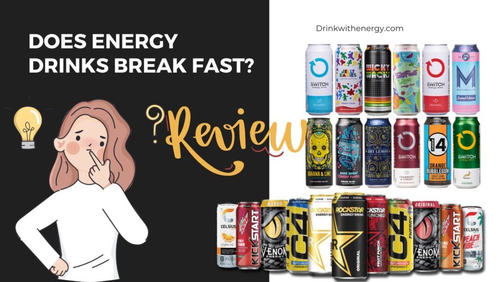 Does energy drinks break fast?